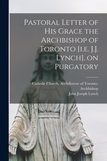PASTORAL LETTER OF HIS GRACE THE ARCHBISHOP OF TORONTO [I.E.