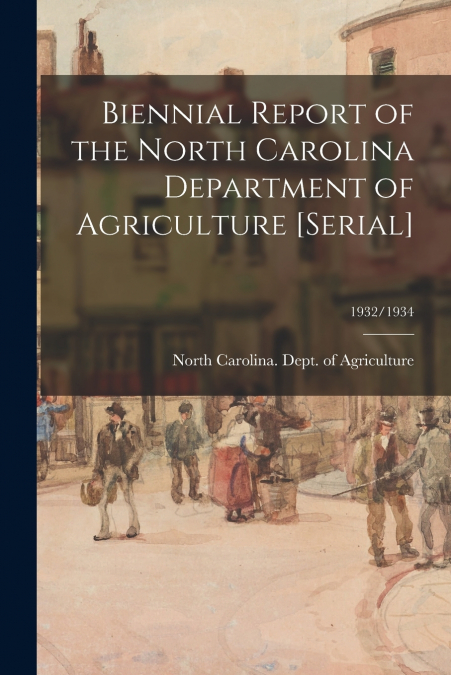 BIENNIAL REPORT OF THE NORTH CAROLINA DEPARTMENT OF AGRICULT