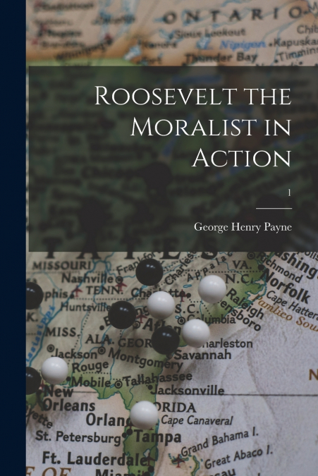 ROOSEVELT THE MORALIST IN ACTION, 1