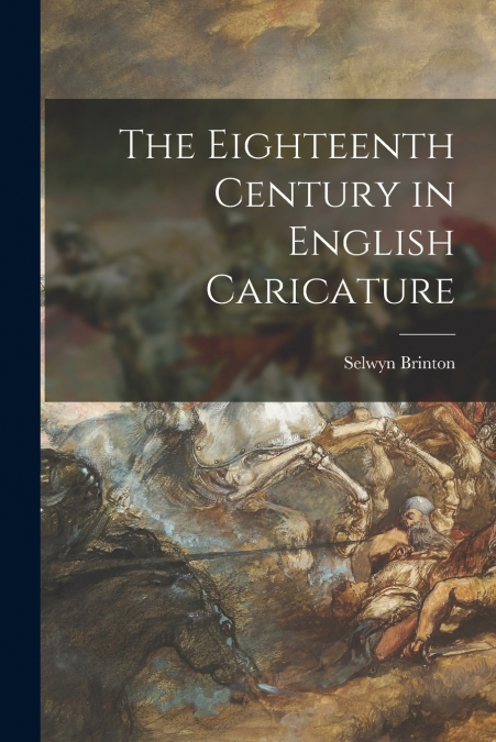THE EIGHTEENTH CENTURY IN ENGLISH CARICATURE