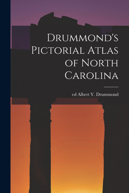 DRUMMOND?S PICTORIAL ATLAS OF NORTH CAROLINA