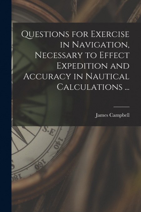 QUESTIONS FOR EXERCISE IN NAVIGATION, NECESSARY TO EFFECT EX