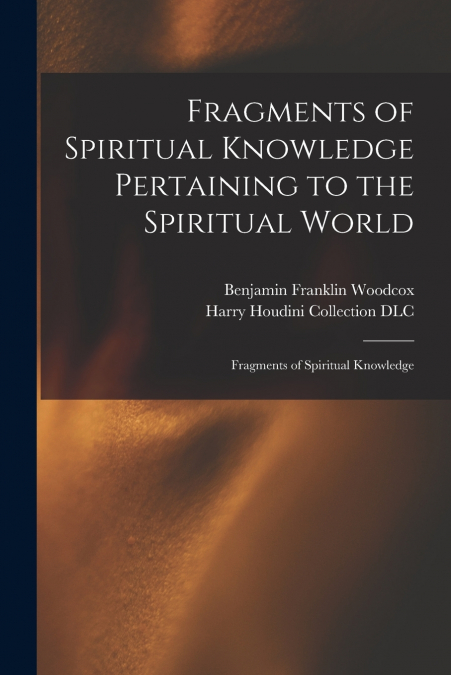 FRAGMENTS OF SPIRITUAL KNOWLEDGE PERTAINING TO THE SPIRITUAL
