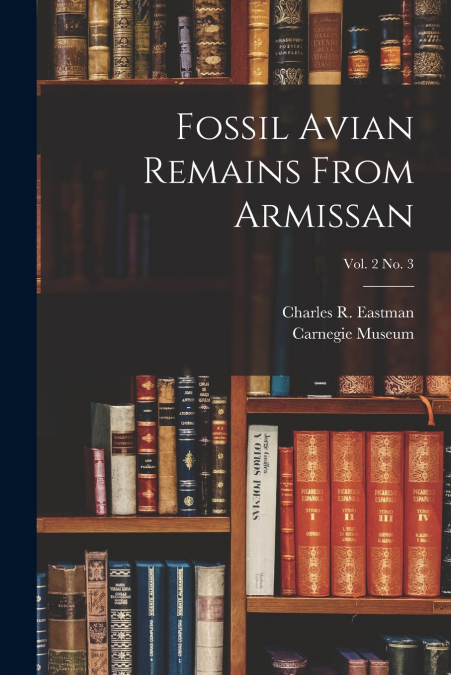 FOSSIL AVIAN REMAINS FROM ARMISSAN, VOL. 2 NO. 3