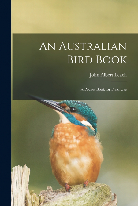 AN AUSTRALIAN BIRD BOOK, A POCKET BOOK FOR FIELD USE