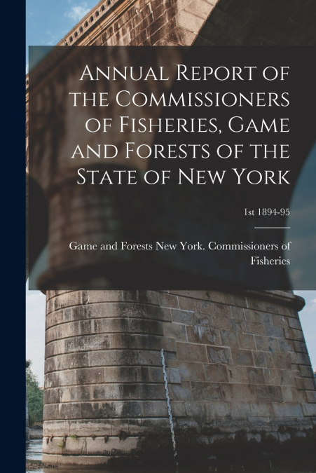 ANNUAL REPORT OF THE COMMISSIONERS OF FISHERIES, GAME AND FO