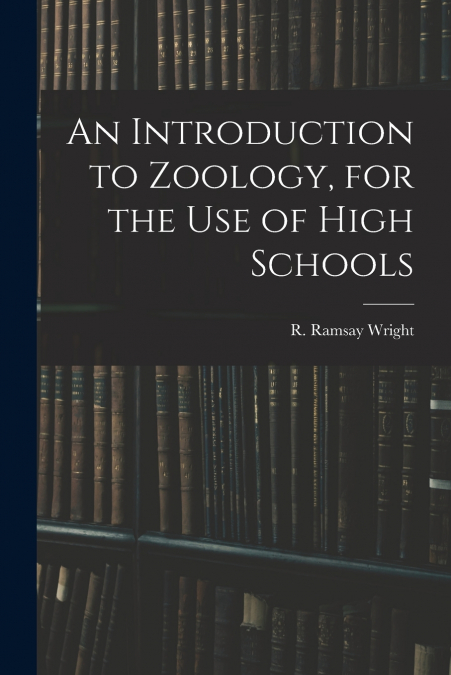 AN INTRODUCTION TO ZOOLOGY, FOR THE USE OF HIGH SCHOOLS