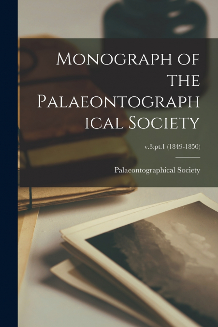 MONOGRAPH OF THE PALAEONTOGRAPHICAL SOCIETY, V.3