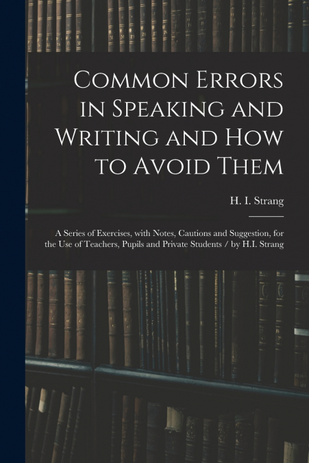 COMMON ERRORS IN SPEAKING AND WRITING AND HOW TO AVOID THEM