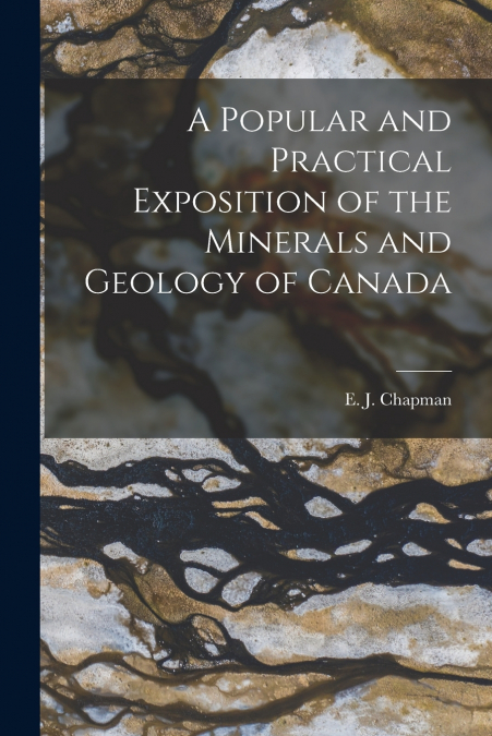 A POPULAR AND PRACTICAL EXPOSITION OF THE MINERALS AND GEOLO