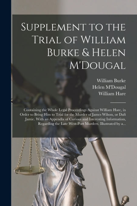 SUPPLEMENT TO THE TRIAL OF WILLIAM BURKE & HELEN M?DOUGAL [E