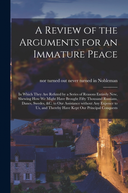 A REVIEW OF THE ARGUMENTS FOR AN IMMATURE PEACE [MICROFORM]