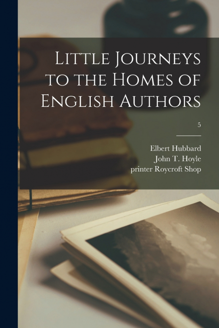 LITTLE JOURNEYS TO THE HOMES OF ENGLISH AUTHORS, 5