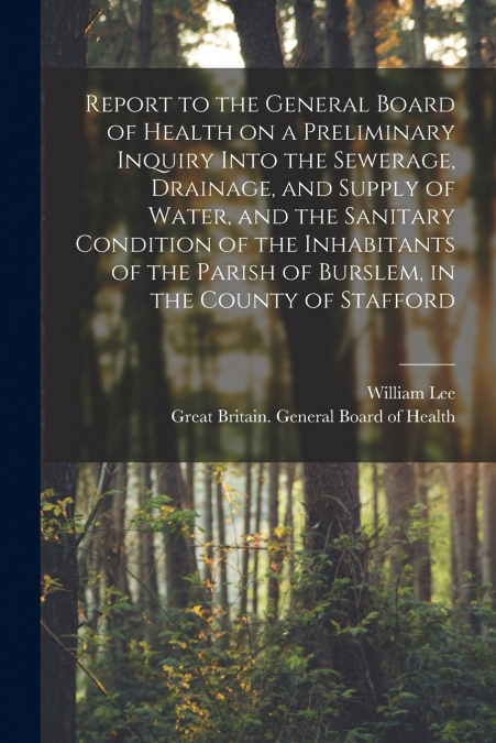 REPORT TO THE GENERAL BOARD OF HEALTH ON A PRELIMINARY INQUI