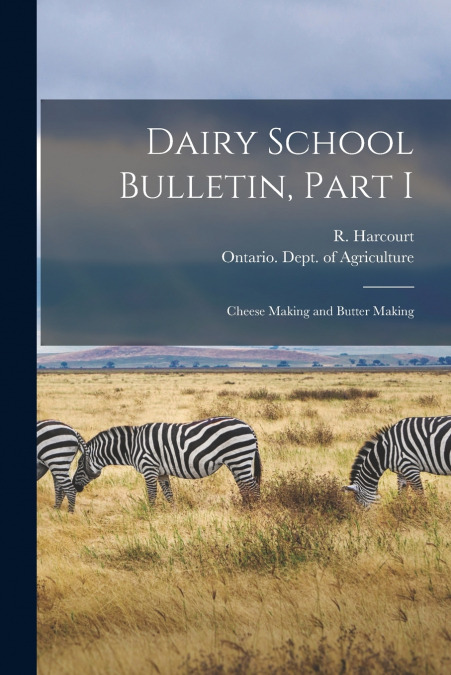 DAIRY SCHOOL BULLETIN, PART I [MICROFORM]