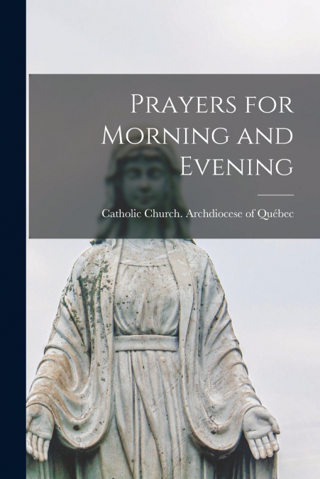 PRAYERS FOR MORNING AND EVENING [MICROFORM]