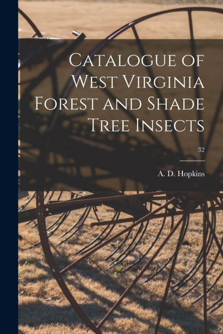 CATALOGUE OF WEST VIRGINIA FOREST AND SHADE TREE INSECTS, 32