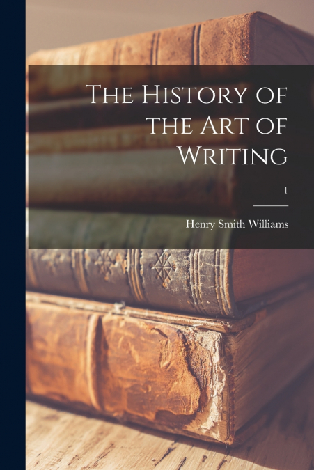 THE HISTORY OF THE ART OF WRITING, 1