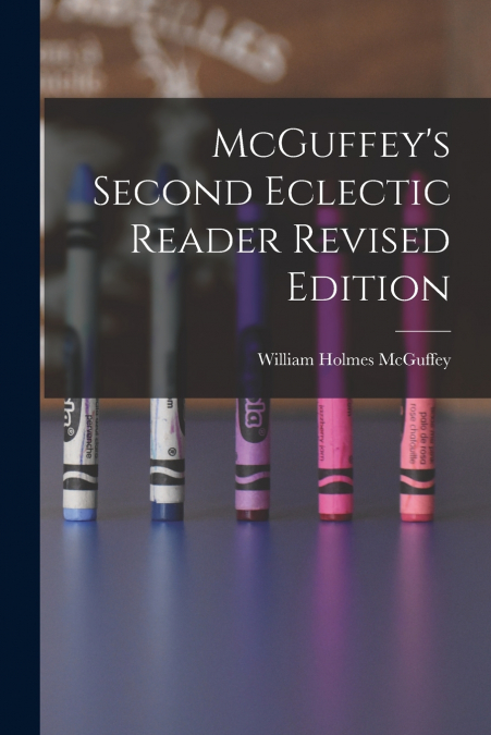 MCGUFFEY?S SECOND ECLECTIC READER REVISED EDITION