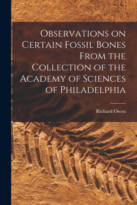 OBSERVATIONS ON CERTAIN FOSSIL BONES FROM THE COLLECTION OF