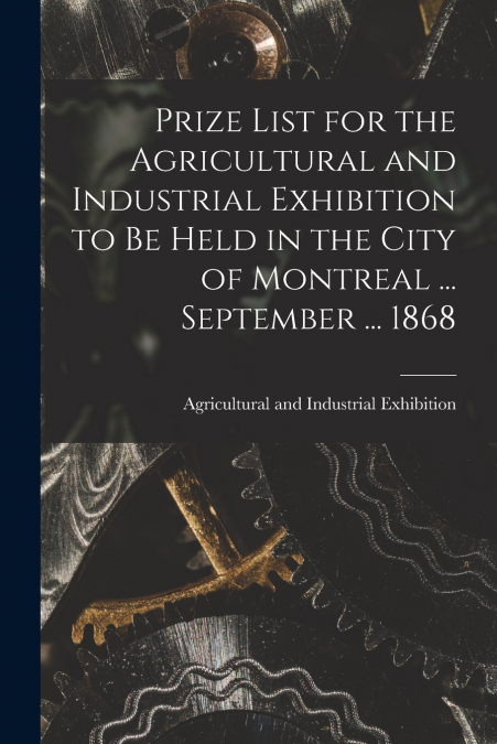 PRIZE LIST FOR THE AGRICULTURAL AND INDUSTRIAL EXHIBITION TO