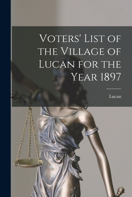 VOTERS? LIST OF THE VILLAGE OF LUCAN FOR THE YEAR 1897 [MICR