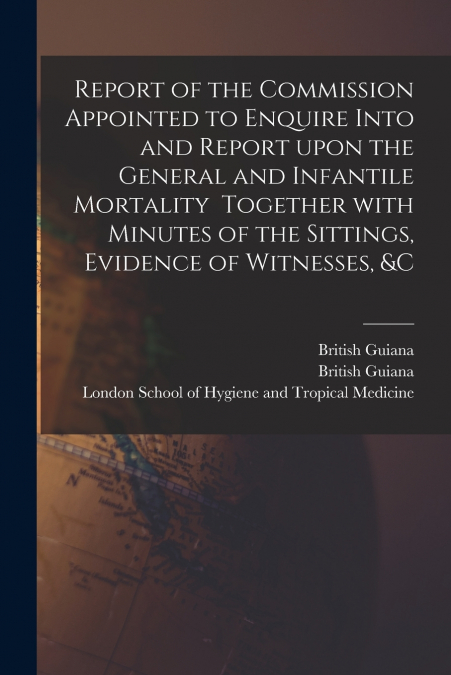 REPORT OF THE COMMISSION APPOINTED TO ENQUIRE INTO AND REPOR
