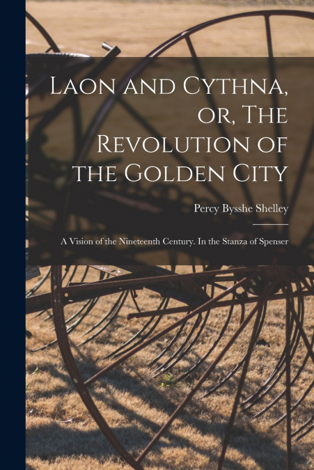 LAON AND CYTHNA, OR, THE REVOLUTION OF THE GOLDEN CITY