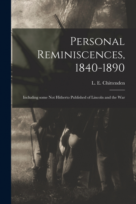 PERSONAL REMINISCENCES, 1840-1890