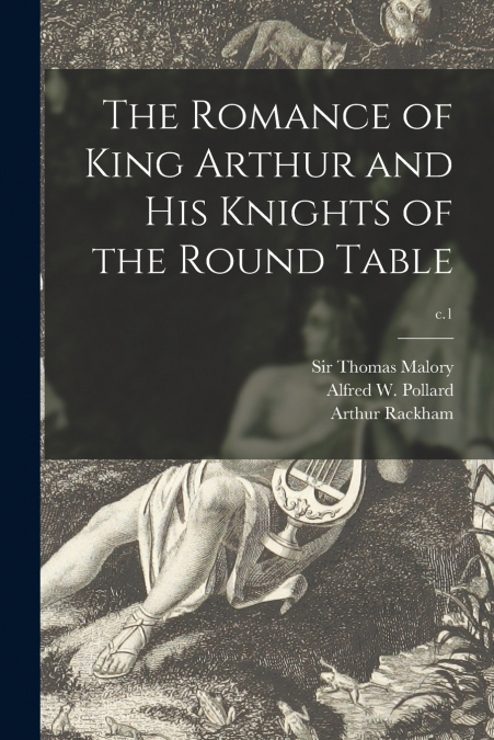 THE ROMANCE OF KING ARTHUR AND HIS KNIGHTS OF THE ROUND TABL