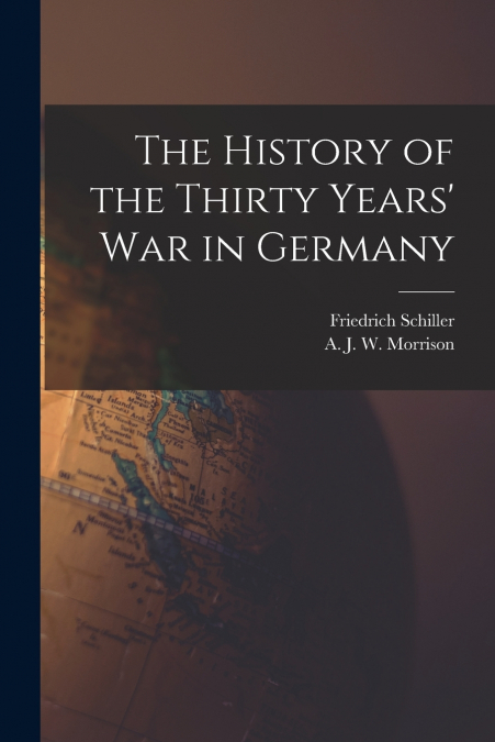 THE HISTORY OF THE THIRTY YEARS? WAR IN GERMANY