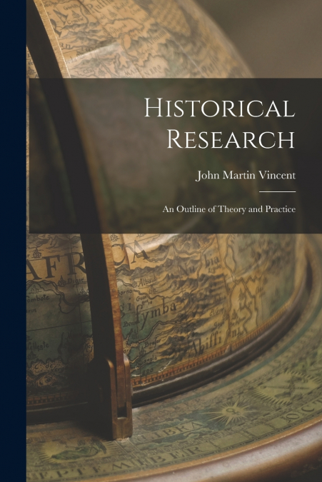 HISTORICAL RESEARCH, AN OUTLINE OF THEORY AND PRACTICE