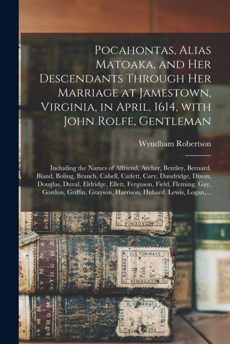 POCAHONTAS, ALIAS MATOAKA, AND HER DESCENDANTS THROUGH HER M