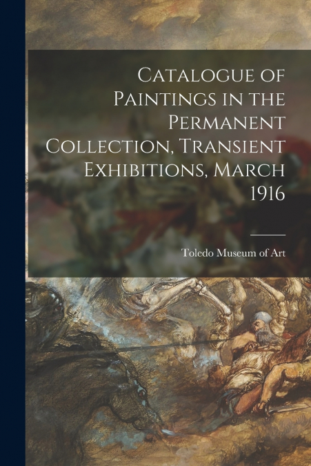 CATALOGUE OF PAINTINGS IN THE PERMANENT COLLECTION, TRANSIEN