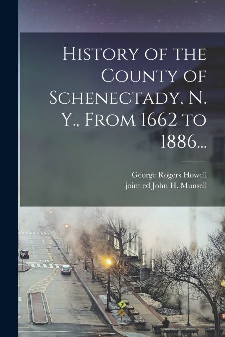 HISTORY OF THE COUNTY OF SCHENECTADY, N. Y., FROM 1662 TO 18