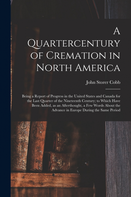 A QUARTERCENTURY OF CREMATION IN NORTH AMERICA, BEING A REPO
