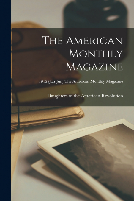 THE AMERICAN MONTHLY MAGAZINE, 1912 (JAN-JUN) THE AMERICAN M