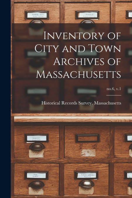 INVENTORY OF CITY AND TOWN ARCHIVES OF MASSACHUSETTS, NO.6,