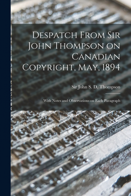 DESPATCH FROM SIR JOHN THOMPSON ON CANADIAN COPYRIGHT, MAY,