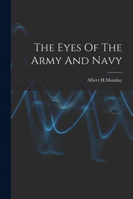 THE EYES OF THE ARMY AND NAVY