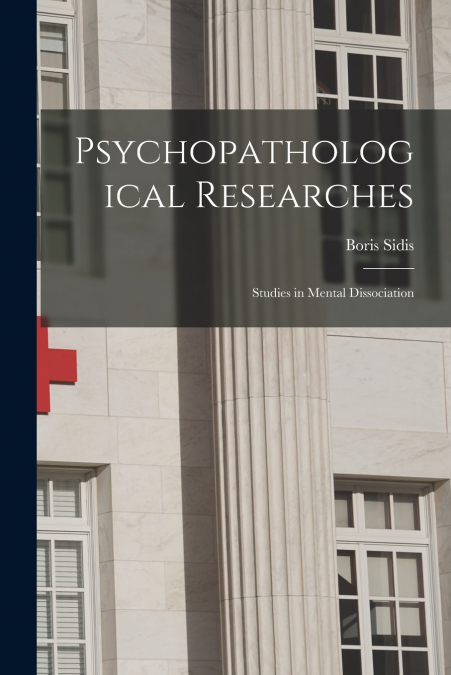 PSYCHOPATHOLOGICAL RESEARCHES, STUDIES IN MENTAL DISSOCIATIO