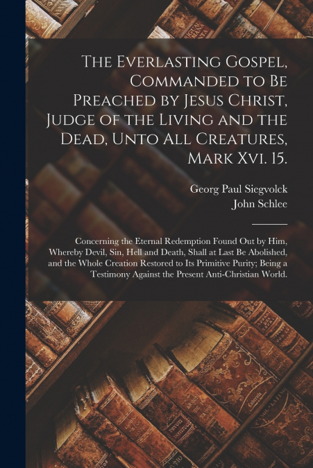 THE EVERLASTING GOSPEL, COMMANDED TO BE PREACHED BY JESUS CH