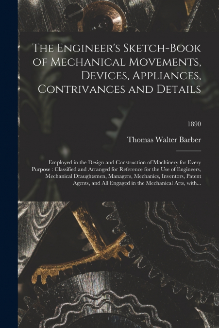 THE ENGINEER?S SKETCH-BOOK OF MECHANICAL MOVEMENTS, DEVICES,