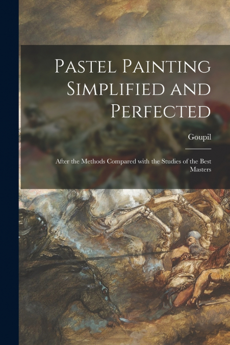 PASTEL PAINTING SIMPLIFIED AND PERFECTED