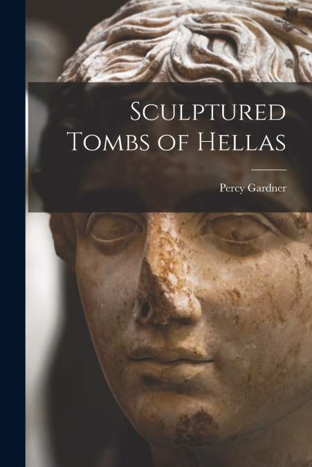 SCULPTURED TOMBS OF HELLAS [MICROFORM]