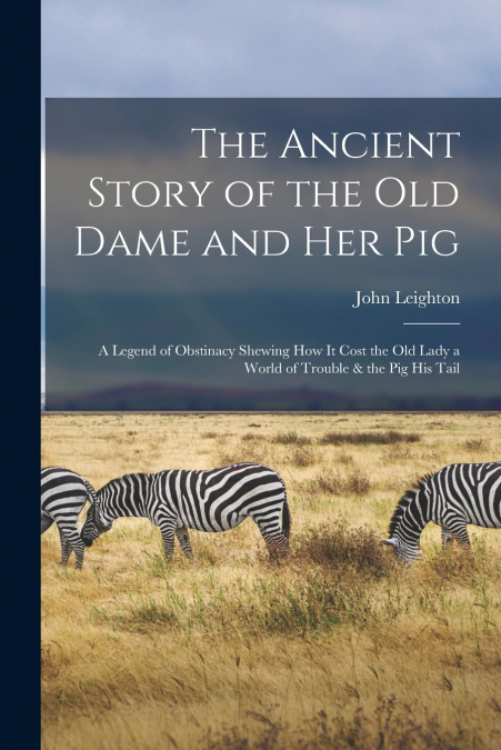 THE ANCIENT STORY OF THE OLD DAME AND HER PIG