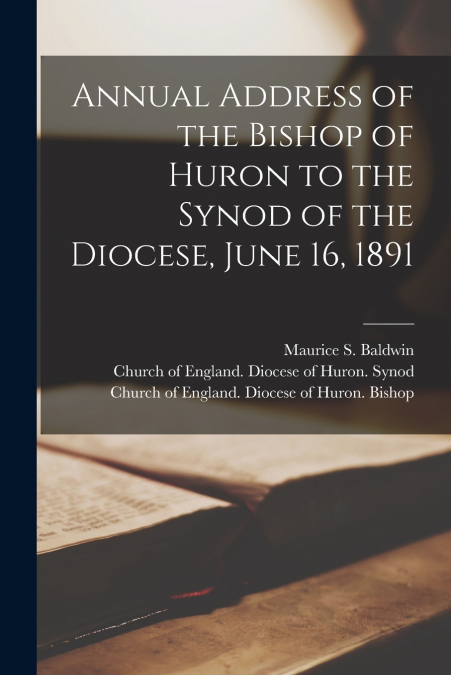 ANNUAL ADDRESS OF THE BISHOP OF HURON TO THE SYNOD OF THE DI