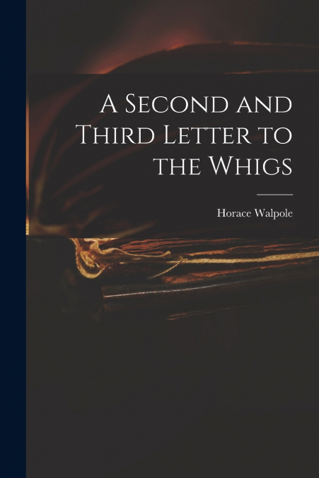 A SECOND AND THIRD LETTER TO THE WHIGS