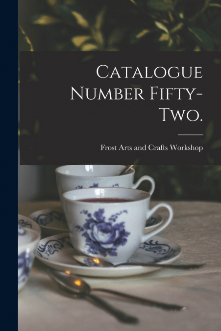 CATALOGUE NUMBER FIFTY-TWO.