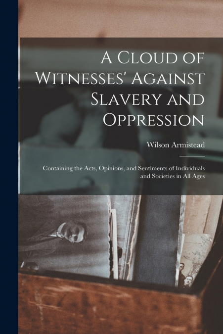 A CLOUD OF WITNESSES? AGAINST SLAVERY AND OPPRESSION